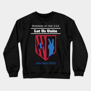 Workers of the U.S.A, Let Us Unite, Vote Blue 2024 Crewneck Sweatshirt